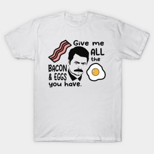 Ron Swanson - All The Bacon and Eggs You Have T-Shirt